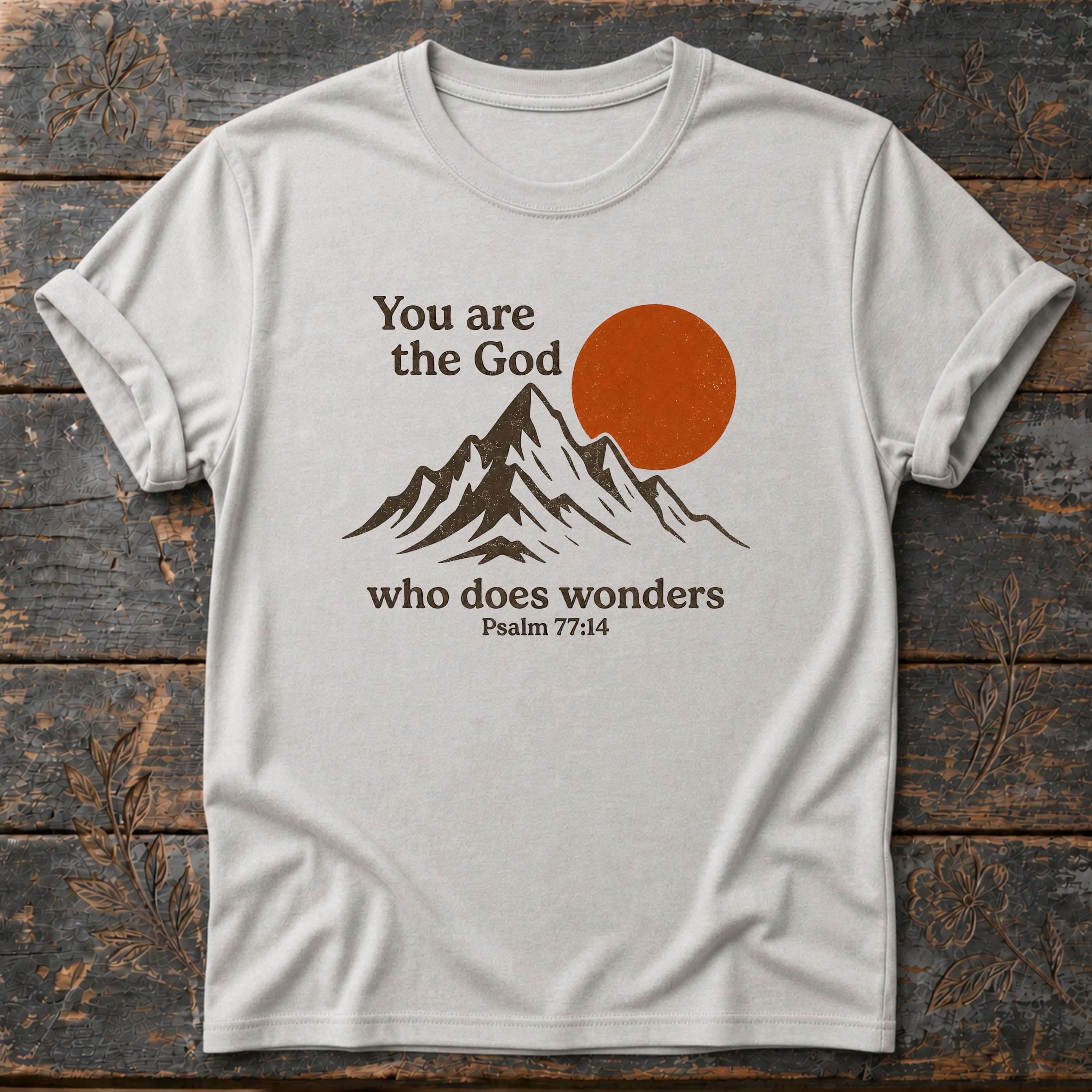 You Are the God Who Does Wonders Psalm 77:14 T-Shirt