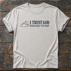 I Trust God Enough to Nap. T-Shirt