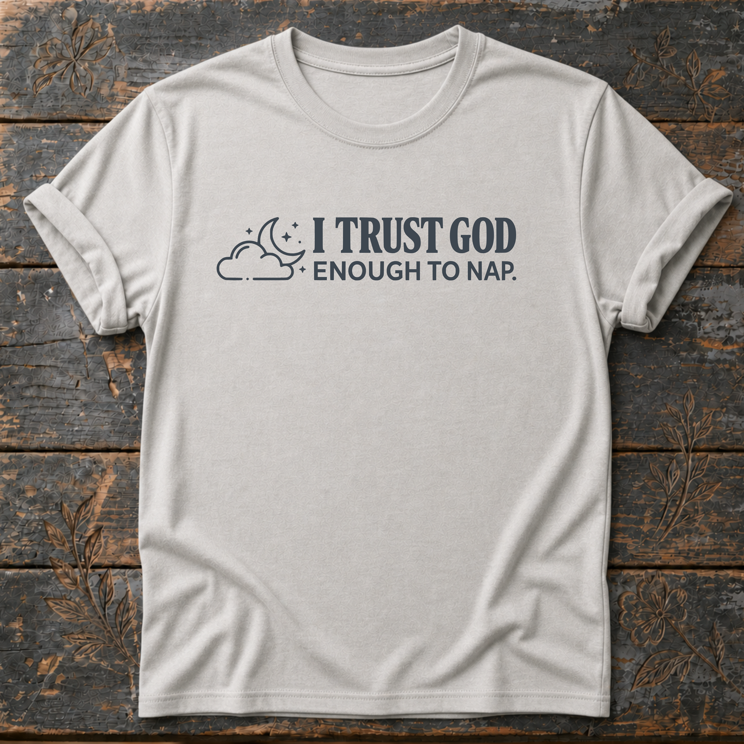 I Trust God Enough to Nap. T-Shirt