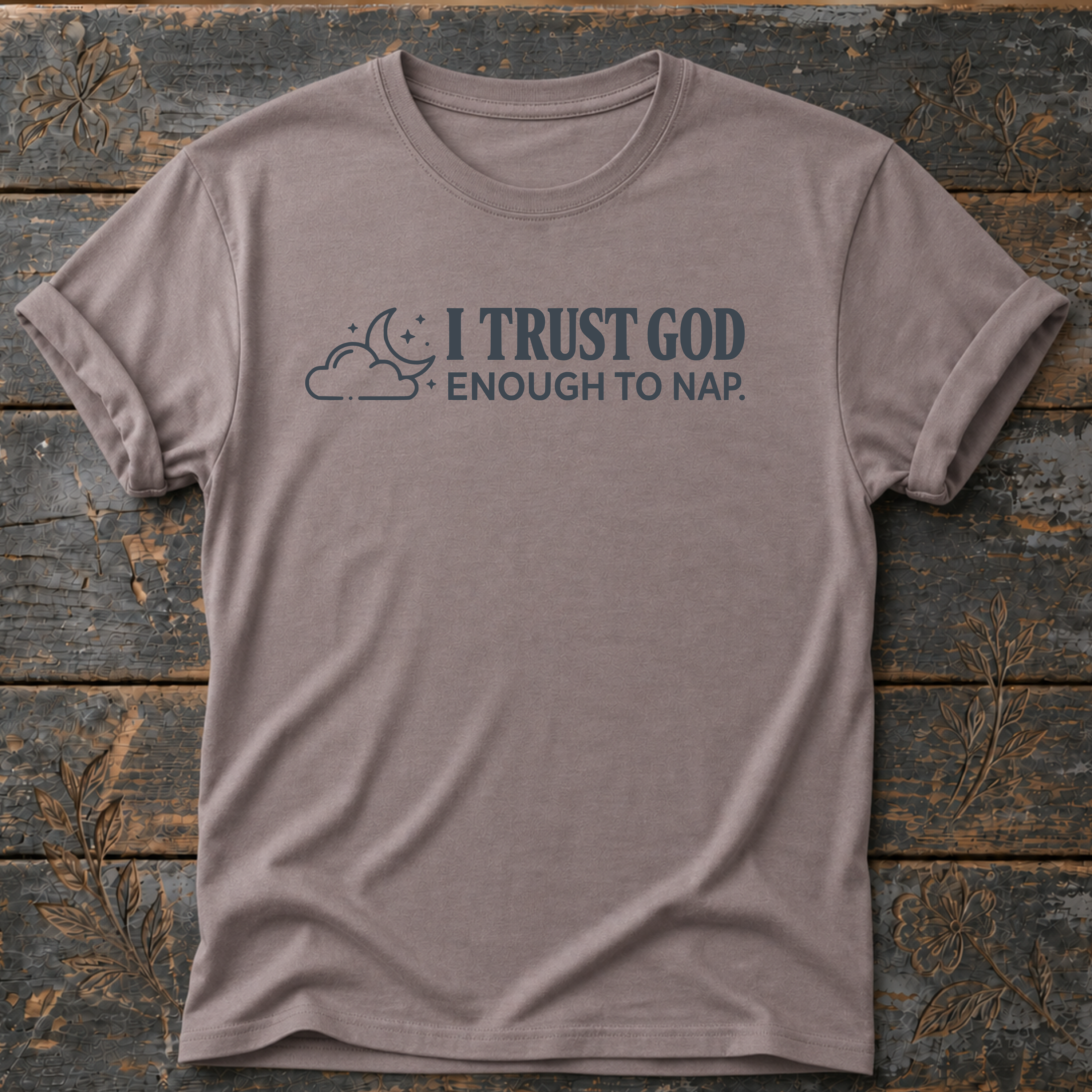 I Trust God Enough to Nap. T-Shirt