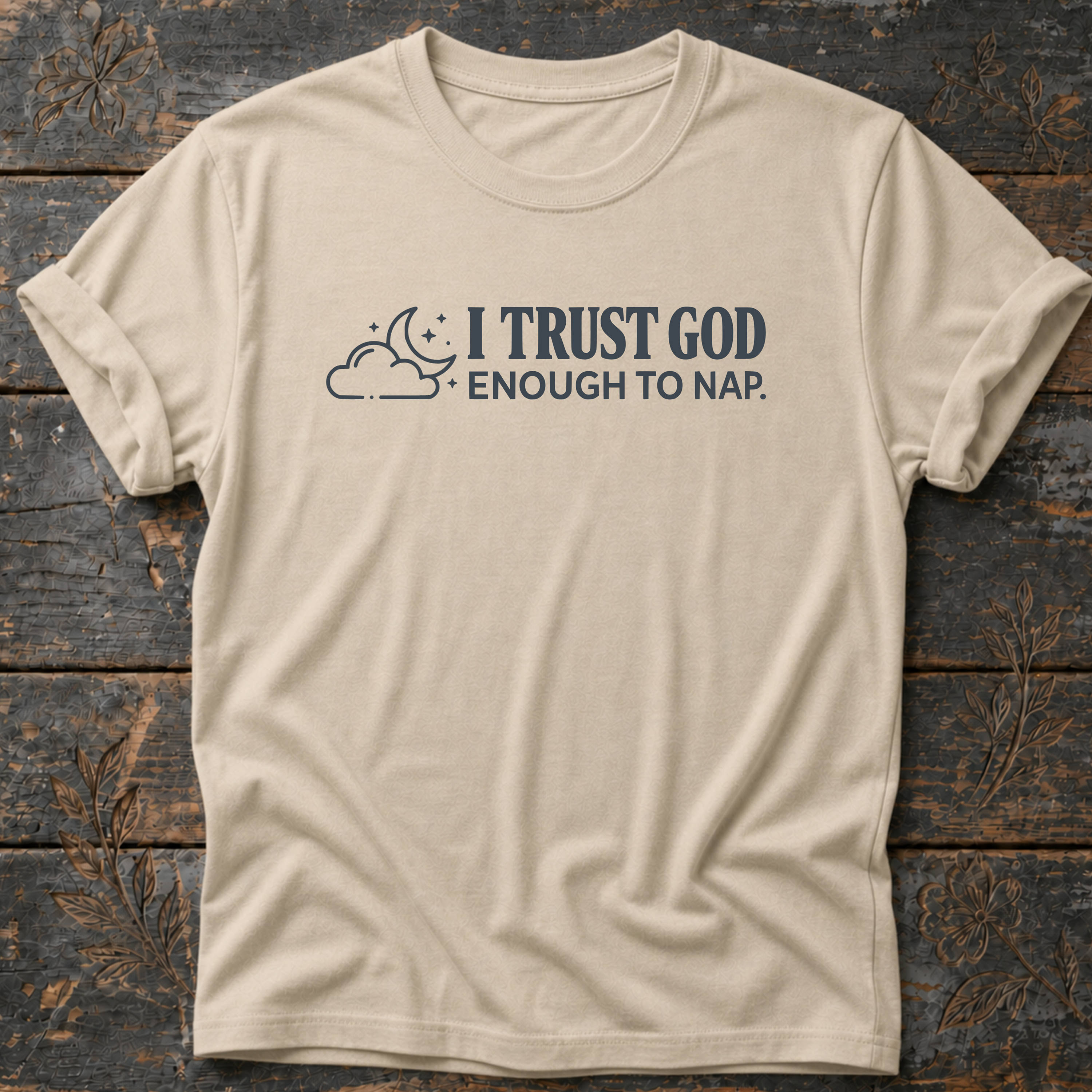 I Trust God Enough to Nap. T-Shirt