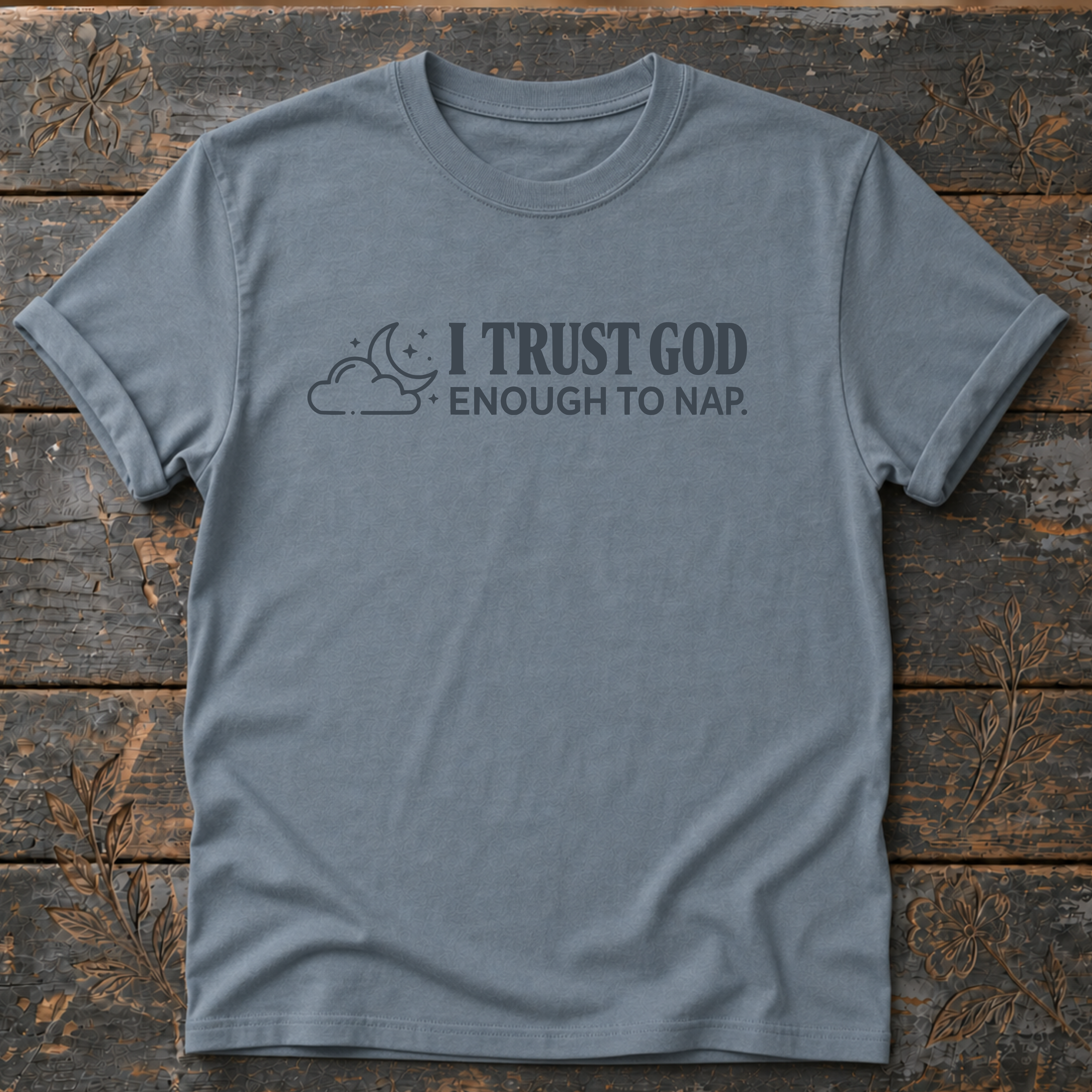 I Trust God Enough to Nap. T-Shirt