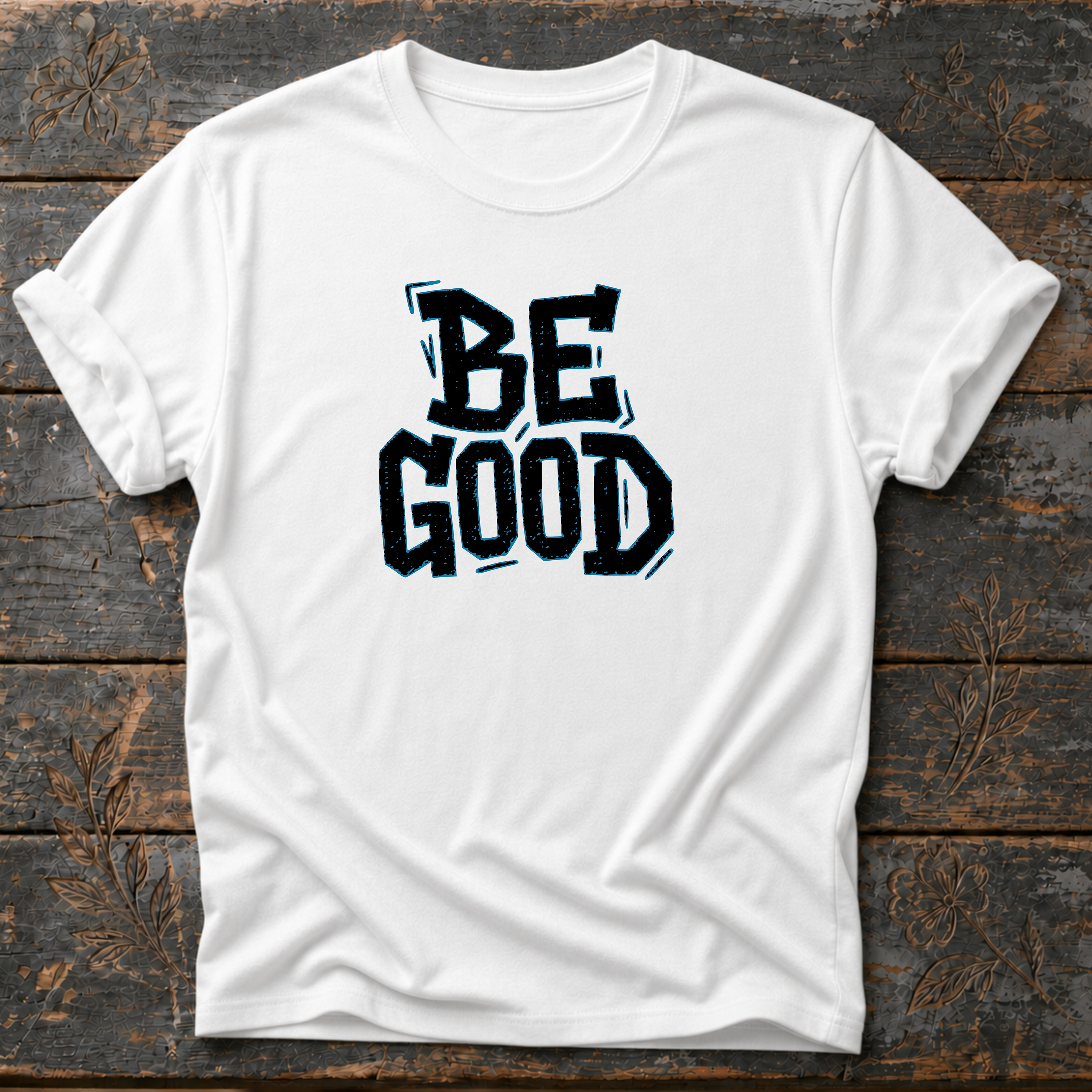 Be Good T-Shirt